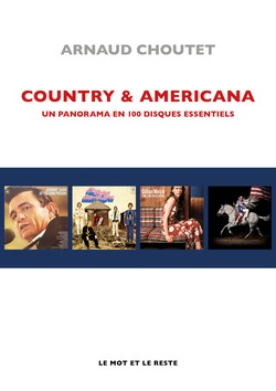 Country & Americana – Un panorama en 100 disques essentiels d'Arnaud Choutet, Editions Le Mot et le Reste
