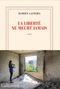 Damien castera la liberté ne meurt jamais gallimard